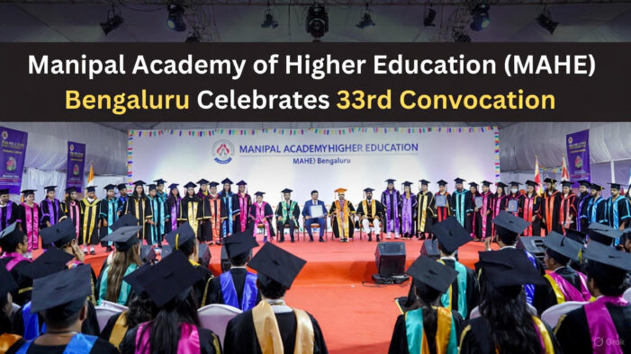 Manipal Academy of Higher Education (MAHE) Bengaluru Celebrates 33rd Convocation: 746 Graduates Step into the Future
