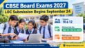 CBSE Board Exams 2027: LOC Submission Begins September 24 for Classes 10 and 12