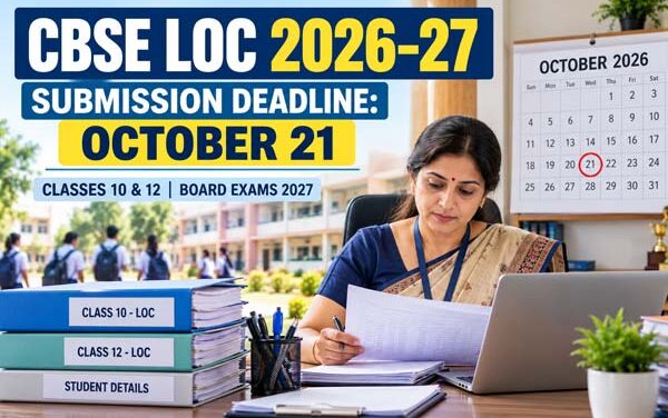 CBSE LOC Submission 2026–27: Schools Receive Fresh Deadline Reminder; October 21 Is the Last Date