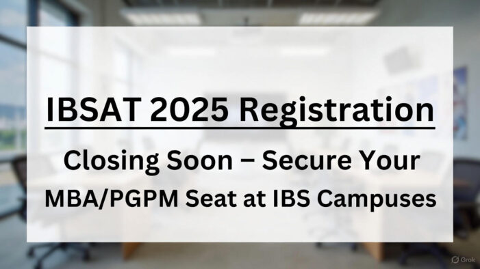 Upcoming: IBSAT 2025 Registration Closing Soon – Secure Your MBA/PGPM Seat at IBS Campuses (Including Hyderabad)!