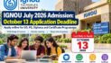 IGNOU July 2026 Admission: October 13 Application Deadline