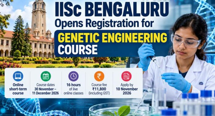 IISc Bengaluru Opens Registration for Genetic Engineering Course 2026; Apply by November 10
