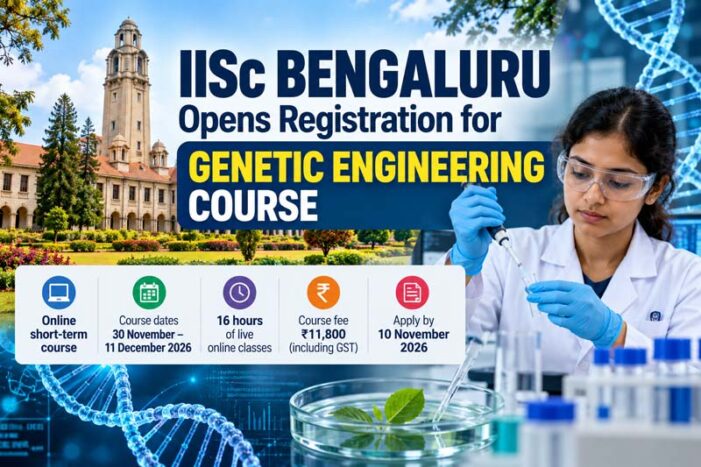 IISc Bengaluru Opens Registration for Genetic Engineering Course 2026; Apply by November 10