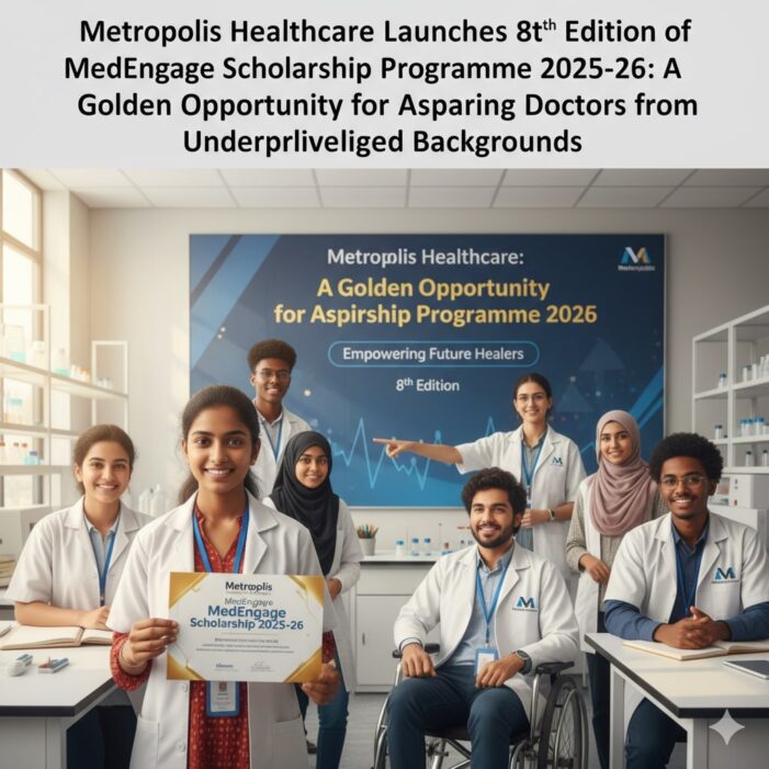 Metropolis Healthcare Launches 8th Edition of MedEngage Scholarship Programme 2025-26: A Golden Opportunity for Aspiring Doctors from Underprivileged Backgrounds