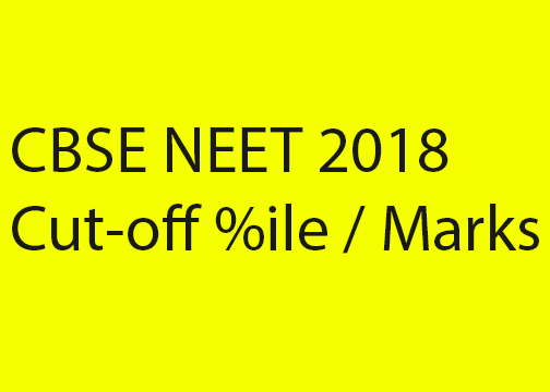 CBSE NEET Cut-off Percentile and Marks 2018
